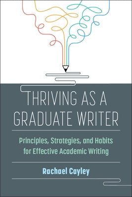 Thriving as a Graduate Writer: Principles, Strategies, and Habits for Effective Academic Writing Paperback University of Michigan Press ELT