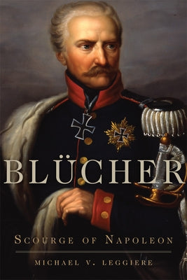 Blücher: Scourge of Napoleon Paperback University of Oklahoma Press