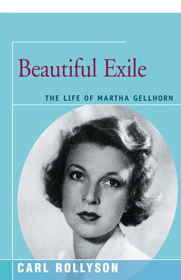 Beautiful Exile: The Life of Martha Gellhorn Paperback Open Road Distribution