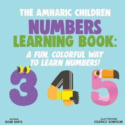The Amharic Children Numbers Learning Book: A Fun, Colorful Way to Learn Numbers! Paperback Createspace Independent Publishing Platform