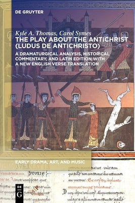 The Play about the Antichrist (Ludus de Antichristo): A Dramaturgical Analysis, Historical Commentary, and Latin Edition with a New English Verse Tran Paperback Medieval Institute Publications