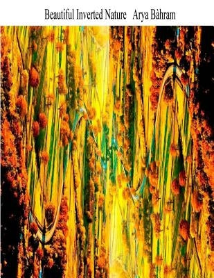 Beautiful Inverted Nature: Beautiful Inverted Nature Paperback Createspace Independent Publishing Platform
