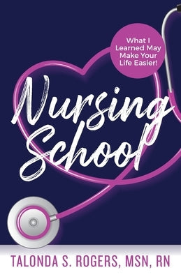Nursing School: What I Learned May Make Your Life Easier! Purposely Created Publishing Group
