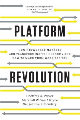 Platform Revolution: How Networked Markets Are Transforming the Economy and How to Make Them Work for You Paperback W. W. Norton & Company