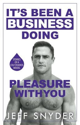It's Been a Business Doing Pleasure with You: Stories of a Colt Studios Model Paperback Gatekeeper Press
