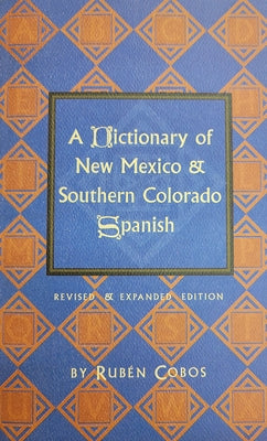 A Dictionary of New Mexico and Southern Colorado Spanish by Cobos, Rubén