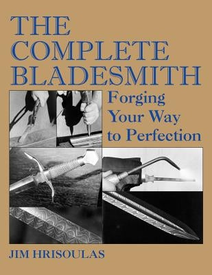 The Complete Bladesmith: Forging Your Way to Perfection Paperback Redd Ink Press