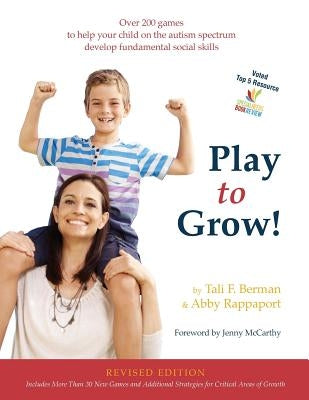 Play to Grow!: Over 200 games to help your child on the autism spectrum develop fundamental social skills Paperback Berman Autism Treatment Center