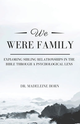 We Were Family: Exploring Sibling Relationships in the Bible Through a Psychological Lens Paperback Xulon Press