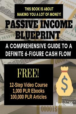 Passive Income Blueprint: A Comprehensive Guide to a Definite 6-Figure Cash Flow (SEO, Clickbank, Affiliate Marketing, Adsense) Paperback Createspace Independent Publishing Platform