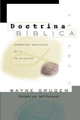 El Doctrina B��blica: Ense��anzas esenciales de la Fe cristiana by Grudem, Wayne A.