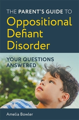 The Parent's Guide to Oppositional Defiant Disorder: Your Questions Answered Paperback Jessica Kingsley Publishers