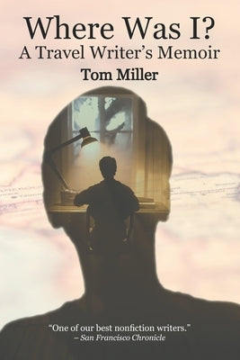 Where Was I? A Travel Writer's Memoir Paperback Independently Published