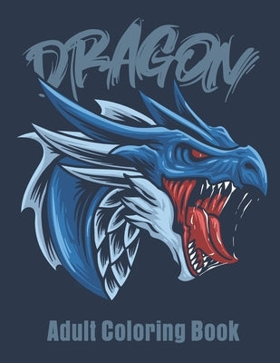 Dragon Adult Coloring Book: Great Christmas Gift Idea For Men & Women Paperback Independently Published