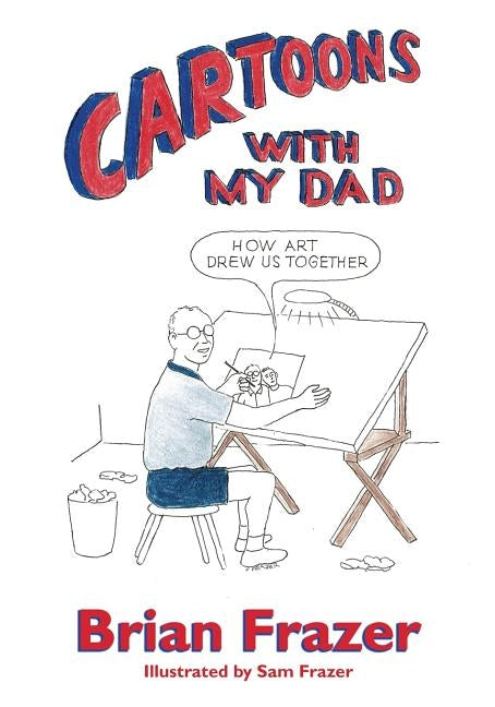 Cartoons With My Dad: How Art Drew Us Together Paperback Genius Book Company
