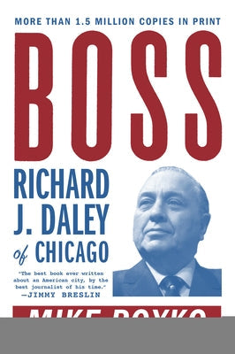 Boss: Richard J. Daley of Chicago Paperback Plume Books