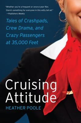 Cruising Attitude: Tales of Crashpads, Crew Drama, and Crazy Passengers at 35,000 Feet Paperback William Morrow & Company