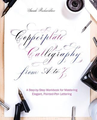 Copperplate Calligraphy from A to Z: A Step-By-Step Workbook for Mastering Elegant, Pointed-Pen Lettering Paperback Ulysses Press
