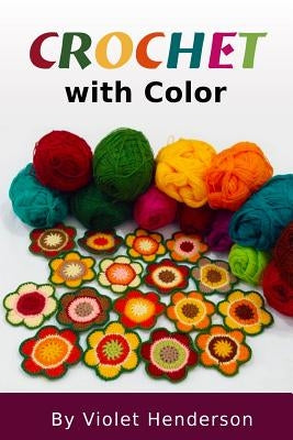 Crochet: Crochet with Color Paperback Createspace Independent Publishing Platform