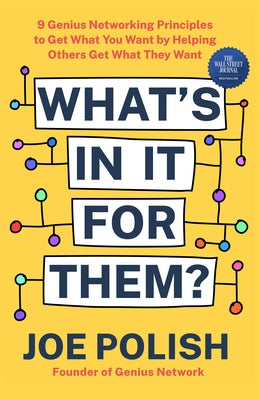 What's in It for Them?: 9 Genius Networking Principles to Get What You Want by Helping Others Get What They Want Paperback Hay House Business