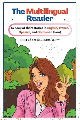 The Multilingual Reader: A book of short stories in English, French, Spanish, and German to learn. Paperback Independently Published