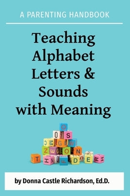 Teaching Alphabet Letters & Sounds with Meaning: A Parenting Handbook Paperback Educational Dynamics, LLC.
