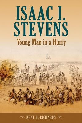 Isaac I. Stevens: Young Man in a Hurry Paperback Washington State University Press