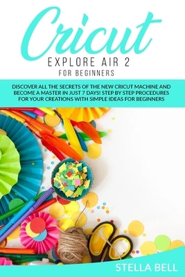 Cricut Explore Air 2 for Beginners Paperback Independently Published