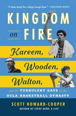 Kingdom on Fire: Kareem, Wooden, Walton, and the Turbulent Days of the UCLA Basketball Dynasty Paperback Atria Books