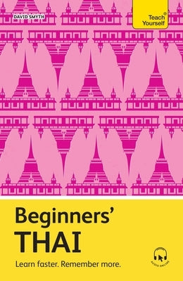 Beginners' Thai: Learn Faster. Remember More. Paperback Teach Yourself