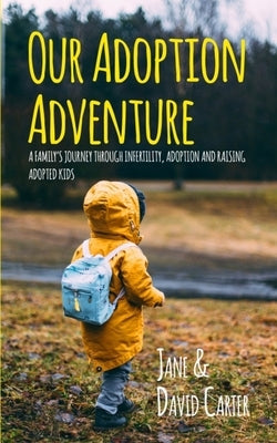 Our Adoption Adventure: A Family's Journey Through Infertility, Adoption, and Raising Adopted Kids Paperback Independently Published
