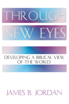 Through New Eyes: Developing a Biblical View of the World Paperback Wipf & Stock Publishers