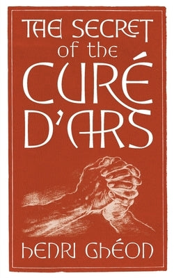 The Secret of the Curé d'Ars Paperback Angelico Press