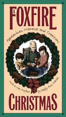 Foxfire Christmas: Appalachian Memories and Traditions Paperback University of North Carolina Press