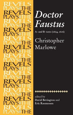 Doctor Faustus, A- And B- Texts 1604: Christopher Marlowe Paperback Manchester University Press