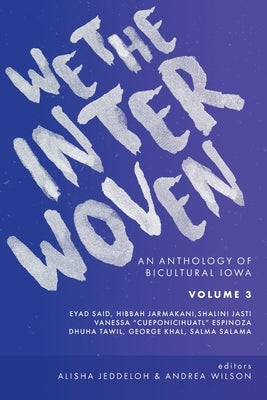 We The Interwoven: An Anthology of Bicultural Iowa (Volume 3) Paperback Iowa Writers' House