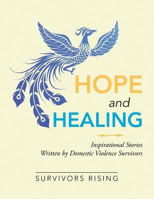 Hope and Healing: Inspirational Stories Written by Domestic Violence Survivors Paperback Xlibris Us