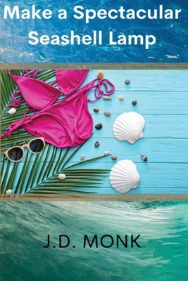 Make a Spectacular Seashell Lamp Paperback Monk Publications