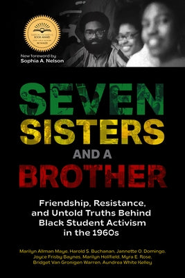 Seven Sisters and a Brother: Friendship, Resistance, and Untold Truths Behind Black Student Activism in the 1960s (a Pivotal Event in the History o Paperback Books & Books