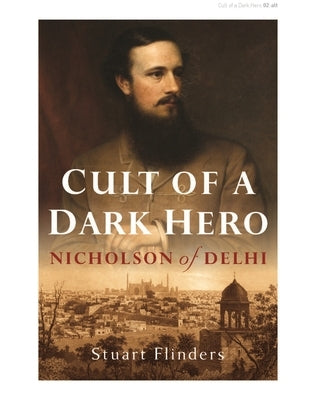 Cult of a Dark Hero: Nicholson of Delhi Paperback Bloomsbury Publishing PLC