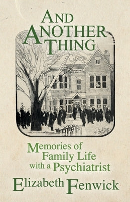 And Another Thing: Memories of Family Life with a Psychiatrist White Crow Books