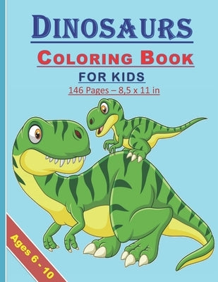 Dinosaurs Coloring Book for Kids: Coloring book for kids both boys and girls of 6-10 years old: 146 pages and 8,5x11 in. Great and nice gift for kids/ Paperback Independently Published