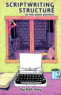 Scriptwriting Structure: To-the-Point Pointers Paperback May Directions
