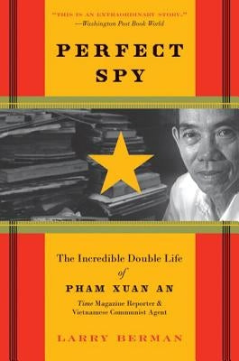 Perfect Spy: The Incredible Double Life of Pham Xuan An, Time Magazine Reporter and Vietnamese Communist Agent Paperback Harper Perennial