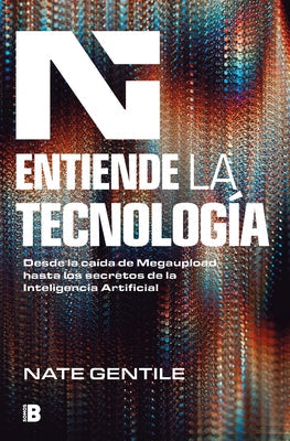 Entiende La Tecnología: Desde La Caída de Megaupload Hasta Los Secretos de la in Teligencia Artificial / The Digital Revolution by Gentile, Nate