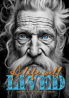 A life well lived Portrait Coloring Book for Adults: beautiful old wrinkled men and women from different cultures - Portraits Coloring Book old faces Paperback Monsoon Publishing LLC Sonja LIDL Info@monsoo