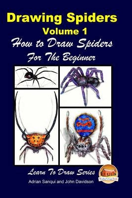 Drawing Spiders Volume 1 - How to Draw Spiders For the Beginner Paperback Createspace Independent Publishing Platform