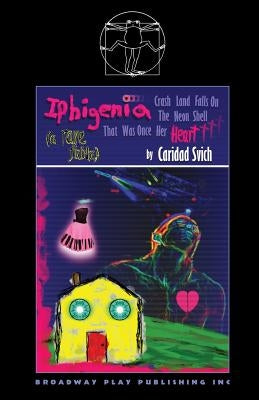 Iphigenia Crash Land Falls on the Neon Shell That Was Once Her Heart Paperback Broadway Play Publishing