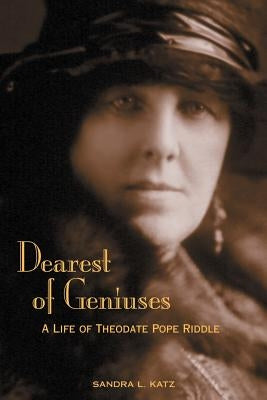 Dearest of Geniuses: A Life of Theodate Pope Riddle Paperback Createspace Independent Publishing Platform