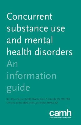 Concurrent Substance Use and Mental Health Disorders: An Information Guide Paperback Centre for Addiction and Mental Health